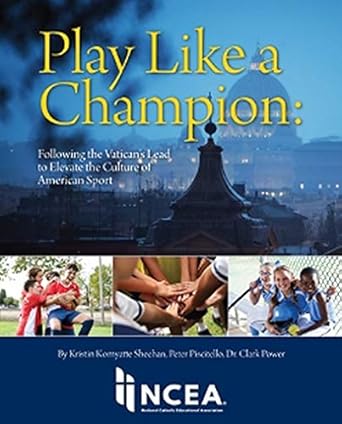 play like a champion following the vaticans lead to elevate the culture of american sport 1st edition kristin