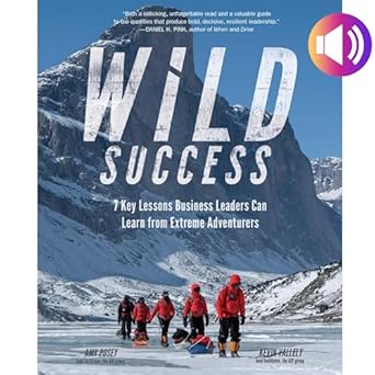 wild success 7 key lessons business leaders can learn from extreme adventurers unabridged edition amy posey