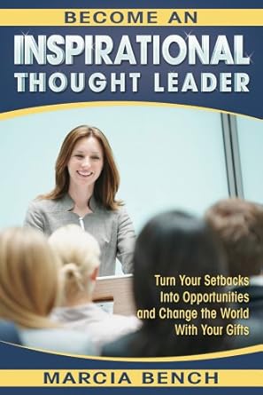 become an inspirational thought leader turn your setbacks into opportunities and change the world with your
