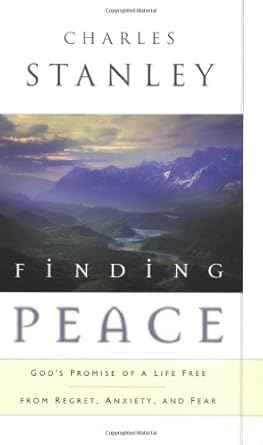 finding peace gods promise of a life free from regret anxiety and fear 1st edition charles stanley