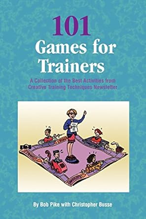 101 games for trainers a collection of the best activities from creative training techniques newsletter 1st