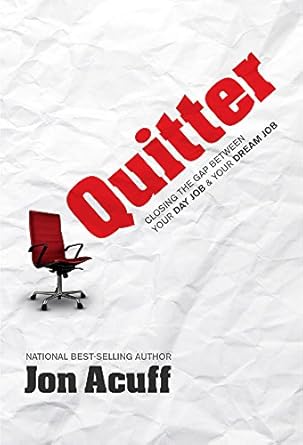 quitter closing the gap between your day job and your dream job 1st edition jon acuff 1936948990,