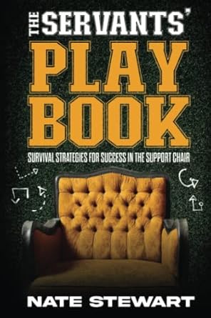 the servants playbook survival strategies for success in the support chair 1st edition nate stewart