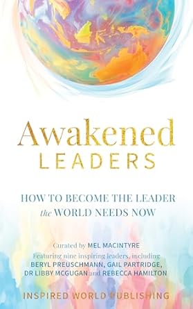 awakened leaders how to become the leader the world needs now 1st edition melanie macintyre ,beryl