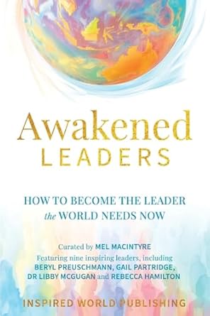 awakened leaders how to become the leader the world needs now 1st edition mel macintyre ,beryl preuschmann