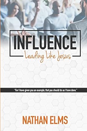 influence leading like jesus 1st edition nathan elms 1733717102, 978-1733717106