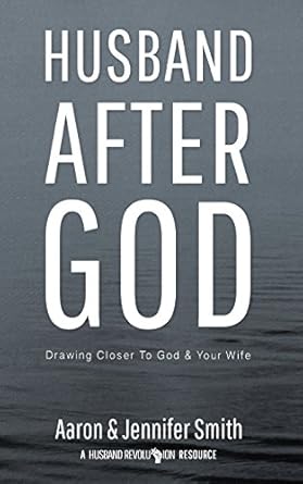 husband after god drawing closer to god and your wife 1st edition aaron smith ,jennifer smith 0986366706,