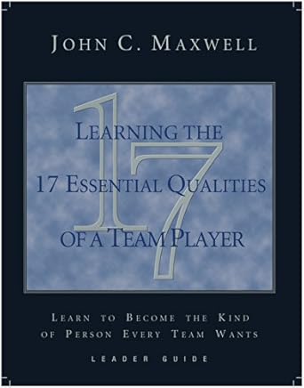 learning the 17 essential qualities of a team player leader guide 1st edition john c maxwell 0971322678,