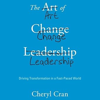 the art of change leadership lib/e driving transformation in a fast paced world 1st edition cheryl cran ,jill