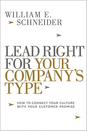 lead right for your companys type how to connect your culture with your customer promise 1st edition william