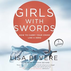 girls with swords how to carry your cross like a hero 1st edition lisa bevere ,oasis audio b00d8i7hkm