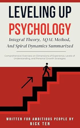 leveling up psychology integral theory aqal method and spiral dynamics summarized 1st edition nick ten