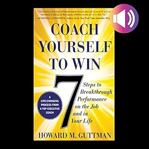 coach yourself to win 7 steps to breakthrough performance on the job and in your life 1st edition howard m