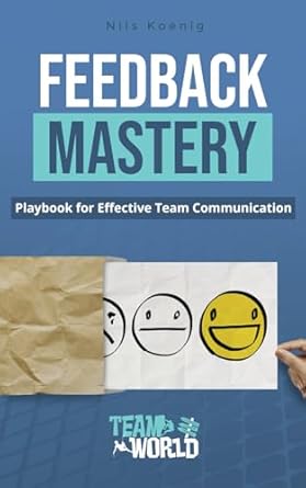 feedback mastery playbook for effective team communication 1st edition nils koenig b0d6bt4g6p, 979-8327452732