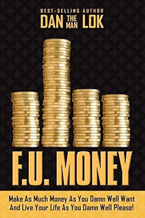 f u money make as much money as you damn well want and live your life as you damn well please 1st edition dan