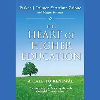 the heart of higher education a call to renewal 1st edition parker j palmer ,arthur zajonc ,megan scribner