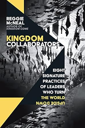 kingdom collaborators eight signature practices of leaders who turn the world upside down 1st edition reggie