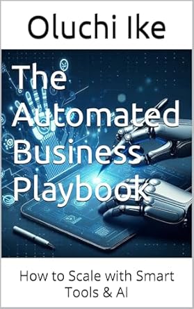 the automated business playbook how to scale with smart tools and ai 1st edition oluchi ike b0f39mg5wy