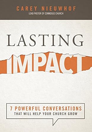 lasting impact 7 powerful conversations that will help your church grow 1st edition carey nieuwhof b015dbpjfg