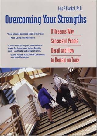 overcoming your strengths 8 reasons why successful people derail and how to remain on track 1st edition lois
