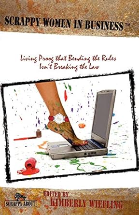 scrappy women in business living proof that bending the rules isnt breaking the law 1st edition julie castro