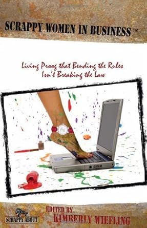 scrappy women in business living proof that bending the rules isnt breaking the law 1st edition julie castro