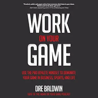 work on your game use the pro athlete mindset to dominate your game in business sports and life 1st edition