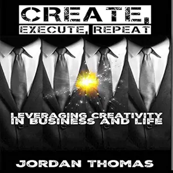 create execute repeat leveraging creativity in business and life 1st edition jordan thomas ,tellis coleman