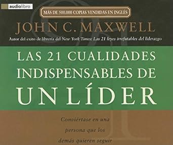 las 21 cualidades indispensables de un lider conviertase en una persona que los demas quieren seguir