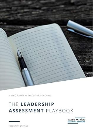 the leadership assessment playbook tools and techniques for effectively assessing yourself as a leader 1st