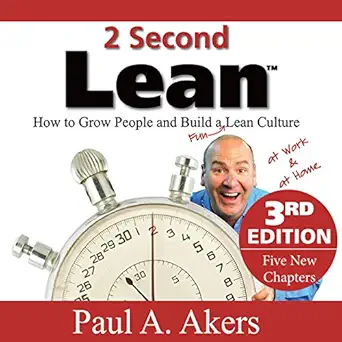 2 second lean how to grow people and build a fun lean culture at work and at home 1st edition paul a akers