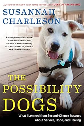 the possibility dogs what i learned from second chance rescues about service hope and healing 1st edition