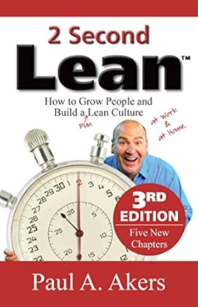 2 second lean how to grow people and build a fun lean culture 1st edition paul a akers b01m0r2lqg