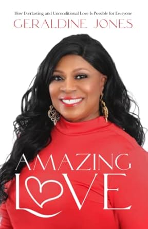 amazing love how everlasting and unconditional love is possible for everyone 1st edition geraldine jones
