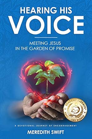 hearing his voice meeting jesus in the garden of promise a devotional journey of encouragement 1st edition
