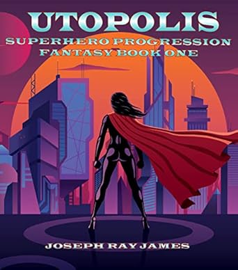 utopolis superhero progression fantasy book one 1st edition joseph ray james b00yyv1lvs