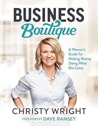 business boutique a womans guide for making money doing what she loves 1st edition christy wright 1942121032,
