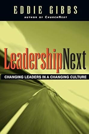 leadershipnext changing leaders in a changing culture 1st edition eddie gibbs 0830832831, 978-0830832835