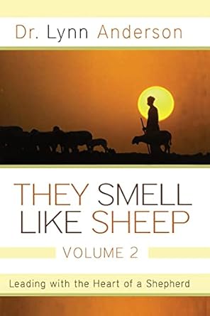 they smell like sheep volume 2 leading with the heart of a shepherd 1st edition dr dr lynn anderson dr