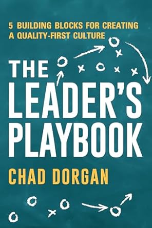 the leaders playbook 5 building blocks for creating a quality first culture 1st edition chad b dorgan