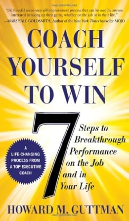 coach yourself to win 7 steps to breakthrough performance on the job and in your life 1st edition howard
