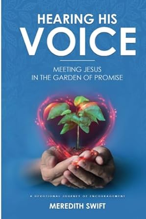 hearing his voice meeting jesus in the garden of promise 1st edition meredith swift 0648507378, 978-0648507376