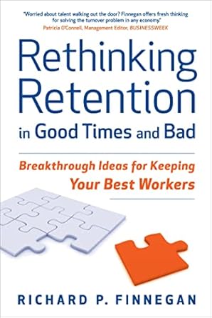 rethinking retention in good times and bad breakthrough ideas for keeping your best workers 1st edition