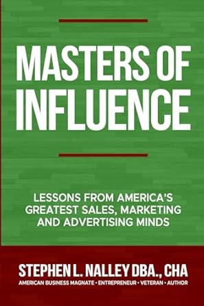 masters of influence lessons from americas greatest sales marketing and advertising minds 1st edition stephen