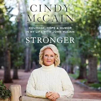 stronger courage hope and humor in my life with john mccain 1st edition cindy mccain ,random house audio
