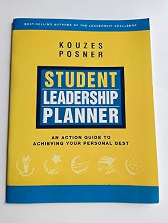 student leadership planner an action guide to achieving your personal best 1st edition james m kouzes ,barry