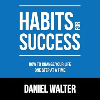 habits for success how to change your life one step at a time 1st edition daniel walter ,russell newton