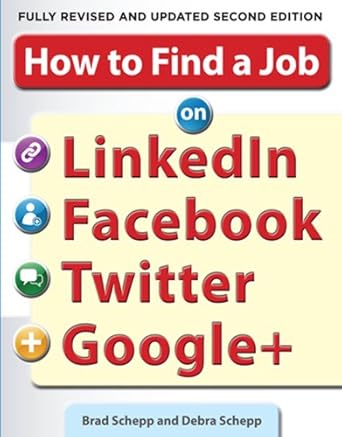 how to find a job on linkedin facebook twitter and google+ 2/e 2nd edition brad schepp ,debra schepp