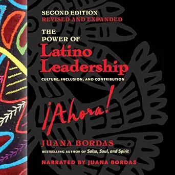 the power of latino leadership ahora   culture inclusion and contribution 2nd edition juana bordas ,berrett