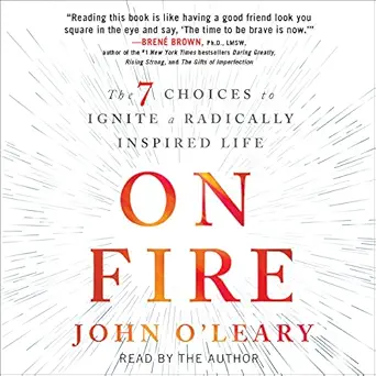 on fire the 7 choices to ignite a radically inspired life 1st edition john o'leary ,simon schuster audio